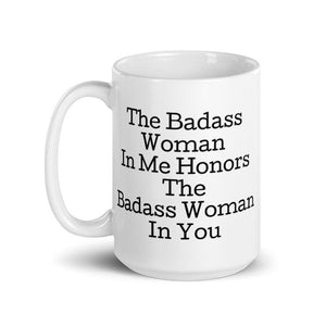 The Badass Woman In Me Honors The Badass Woman In You Mug
