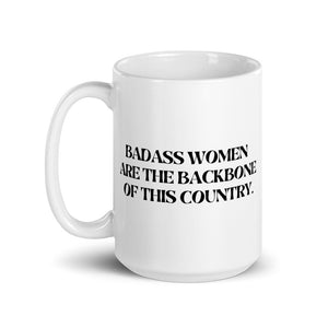 Badass Women Are The Backbone of Our Country Mug