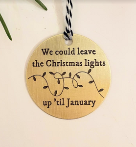 We Could Leave The Christmas Lights Up Til January Ornament