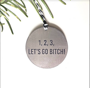 1 2 3 Let’s Go Bitch Ornament