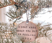 I Don't Know About You But I'm Feeling 2022 ornament