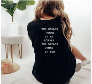 The Badass Woman In Me Honors The Badass Woman In You - Back of Boyfriend Tee