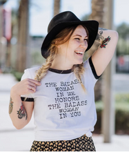 The Badass Woman In Me Honors The Badass Woman In You Ringer Tee