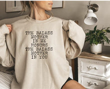 The Badass MOTHER In Me Honors The Badass MOTHER In You - Sweatshirt