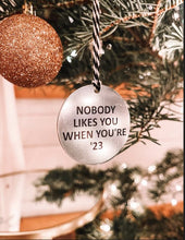 Nobody Likes You When You’re ’23 Ornament