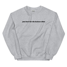 Just Here For The Badass Vibes Unisex Sweatshirt Black Font