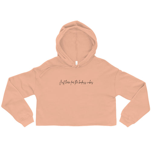 Just Here For The Badass Vibes Crop Hoodie