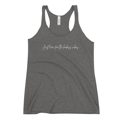 Just Here For The Badass Vibes Women's Racerback Tank